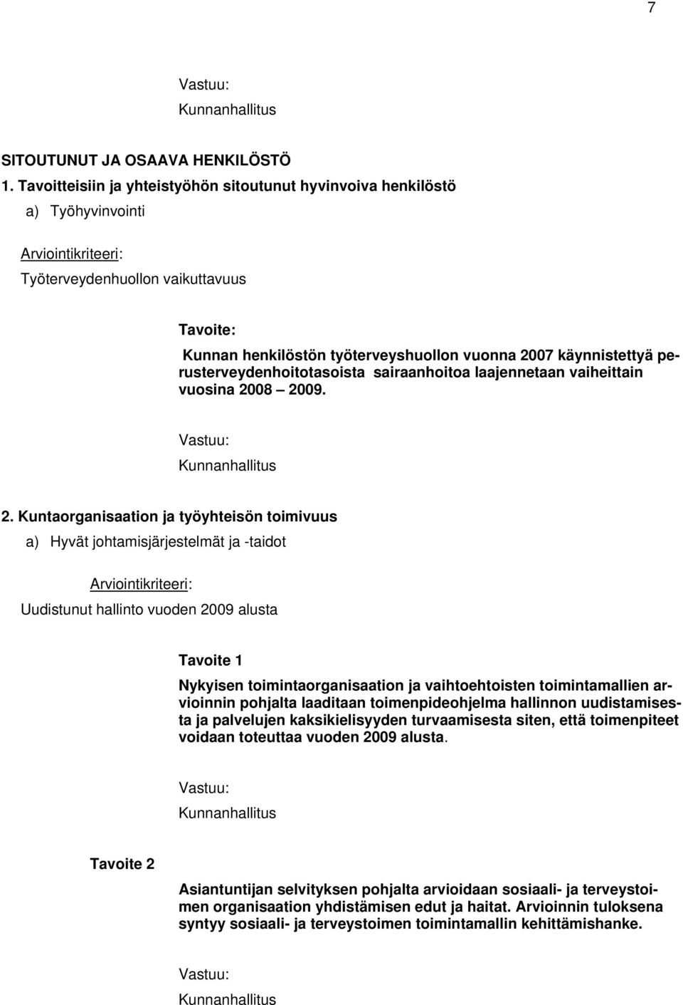 käynnistettyä perusterveydenhoitotasoista sairaanhoitoa laajennetaan vaiheittain vuosina 2008 2009. Vastuu: Kunnanhallitus 2.