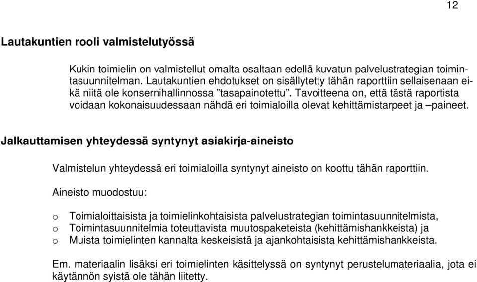 Tavoitteena on, että tästä raportista voidaan kokonaisuudessaan nähdä eri toimialoilla olevat kehittämistarpeet ja paineet.