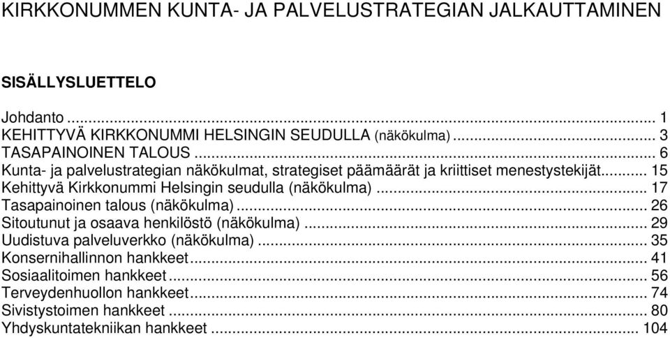 .. 15 Kehittyvä Kirkkonummi Helsingin seudulla (näkökulma)... 17 Tasapainoinen talous (näkökulma)... 26 Sitoutunut ja osaava henkilöstö (näkökulma).