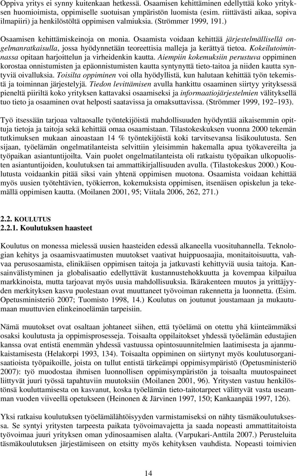 Osaamista voidaan kehittää järjestelmällisellä ongelmanratkaisulla, jossa hyödynnetään teoreettisia malleja ja kerättyä tietoa. Kokeilutoiminnassa opitaan harjoittelun ja virheidenkin kautta.