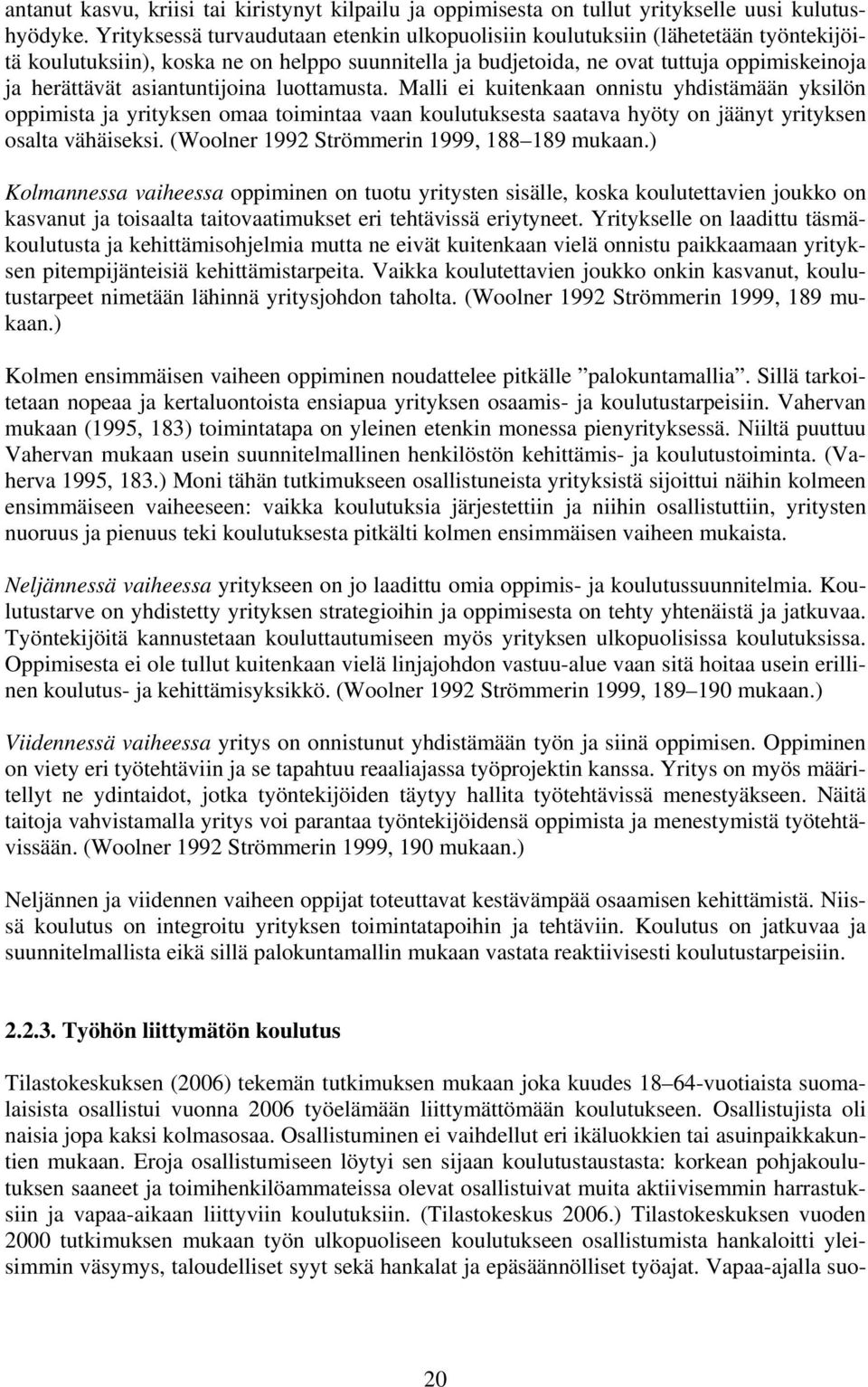 asiantuntijoina luottamusta. Malli ei kuitenkaan onnistu yhdistämään yksilön oppimista ja yrityksen omaa toimintaa vaan koulutuksesta saatava hyöty on jäänyt yrityksen osalta vähäiseksi.