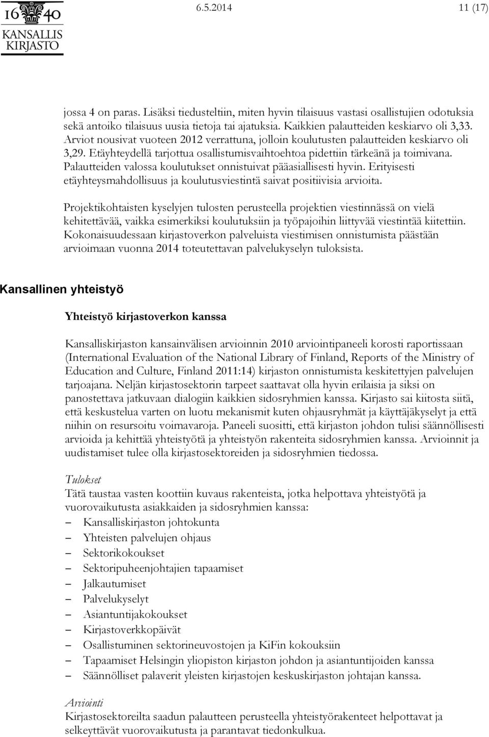 Etäyhteydellä tarjottua osallistumisvaihtoehtoa pidettiin tärkeänä ja toimivana. Palautteiden valossa koulutukset onnistuivat pääasiallisesti hyvin.