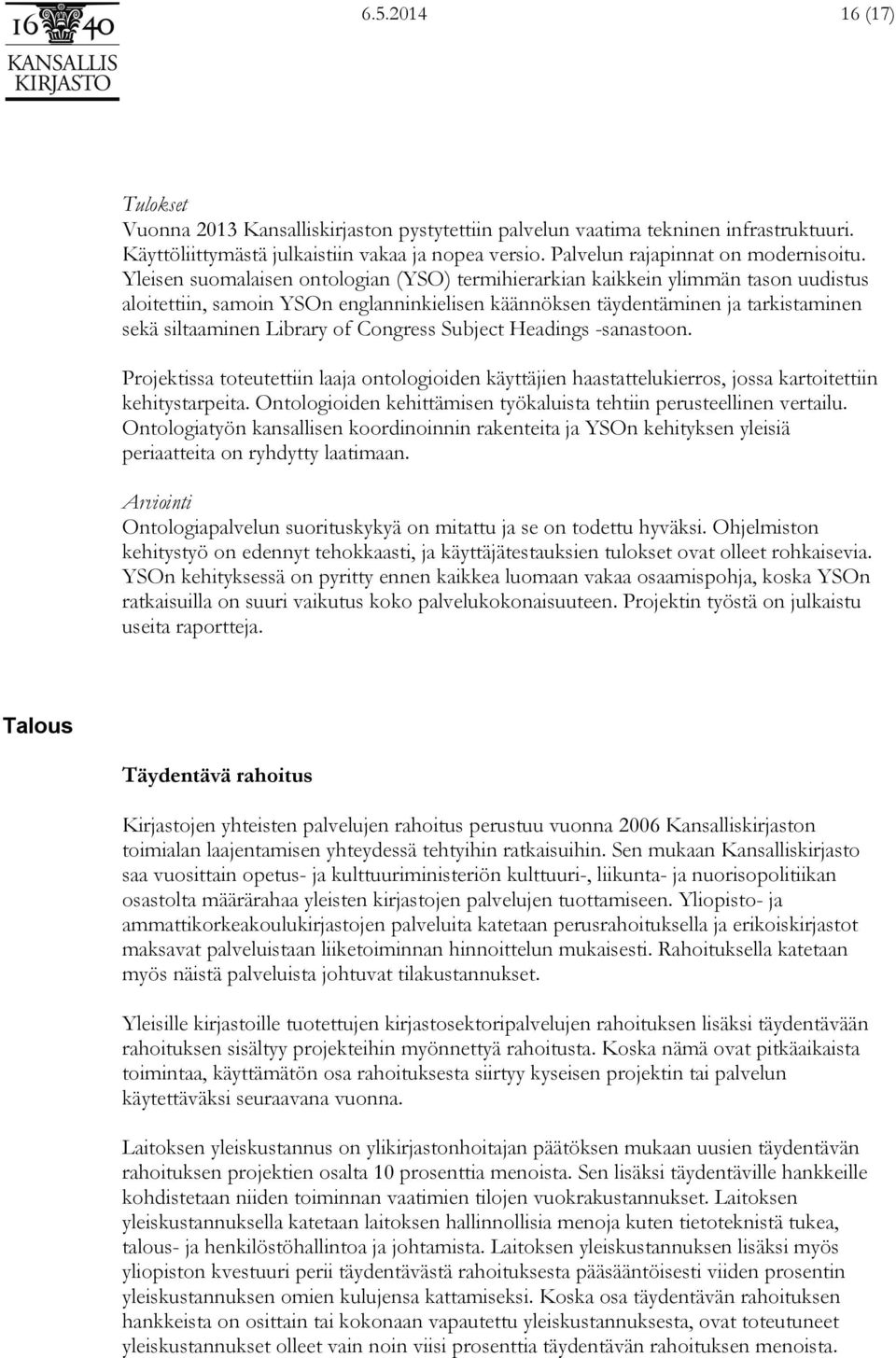 Congress Subject Headings -sanastoon. Projektissa toteutettiin laaja ontologioiden käyttäjien haastattelukierros, jossa kartoitettiin kehitystarpeita.