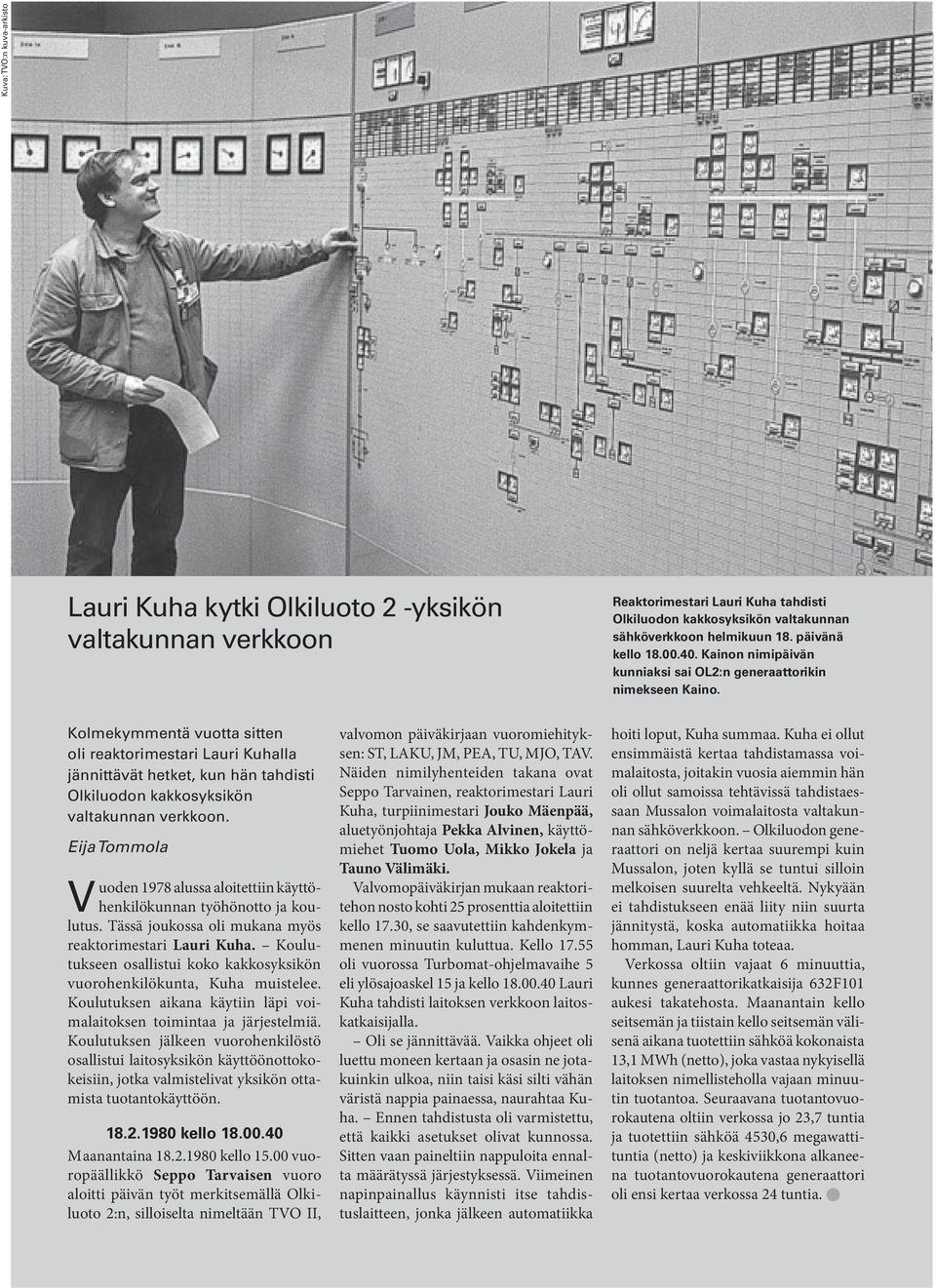 Kolmekymmentä vuotta sitten oli reaktorimestari Lauri Kuhalla jännittävät hetket, kun hän tahdisti Olkiluodon kakkosyksikön valtakunnan verkkoon.