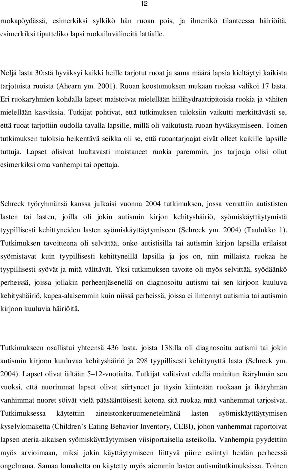 Eri ruokaryhmien kohdalla lapset maistoivat mielellään hiilihydraattipitoisia ruokia ja vähiten mielellään kasviksia.