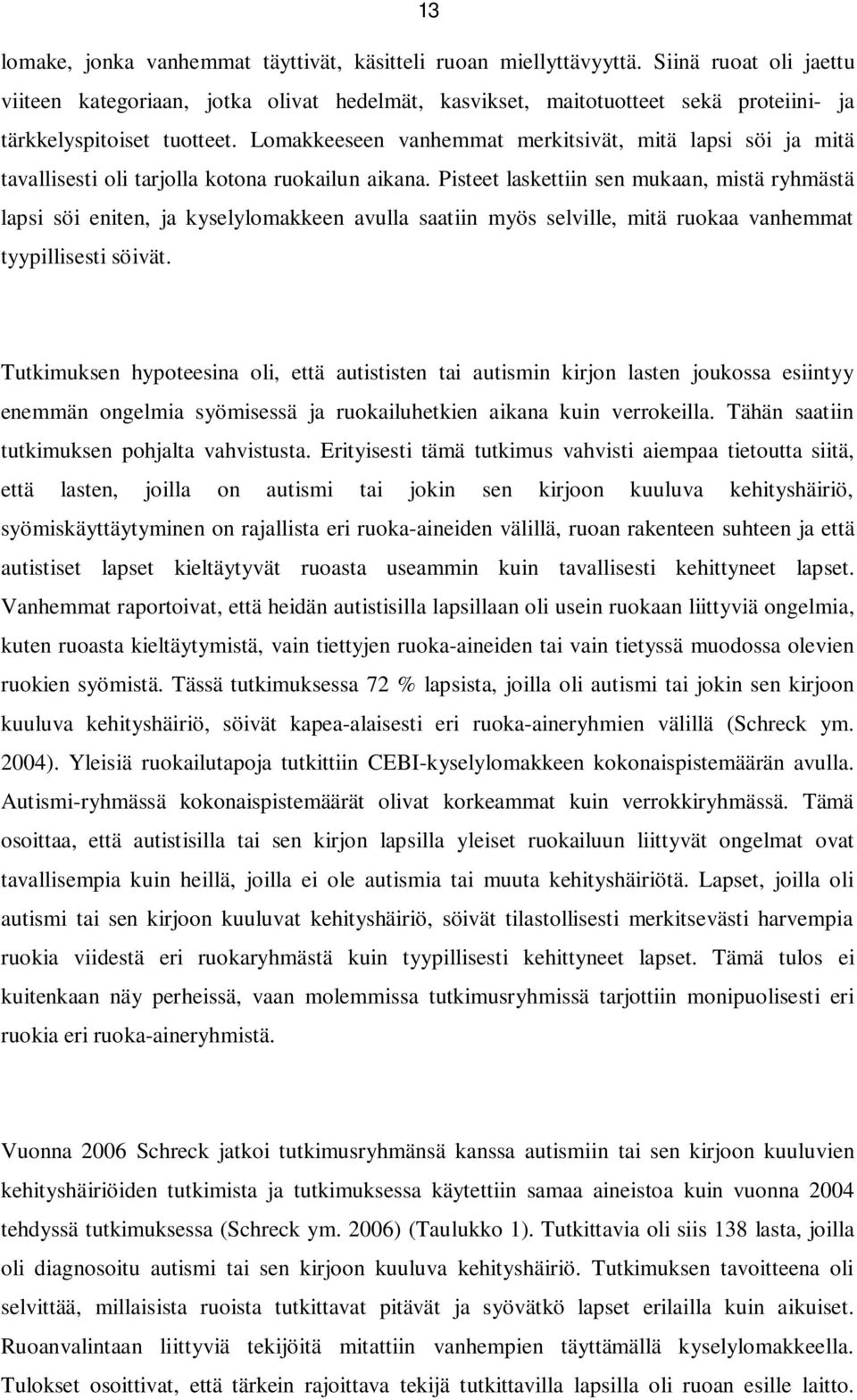 Lomakkeeseen vanhemmat merkitsivät, mitä lapsi söi ja mitä tavallisesti oli tarjolla kotona ruokailun aikana.