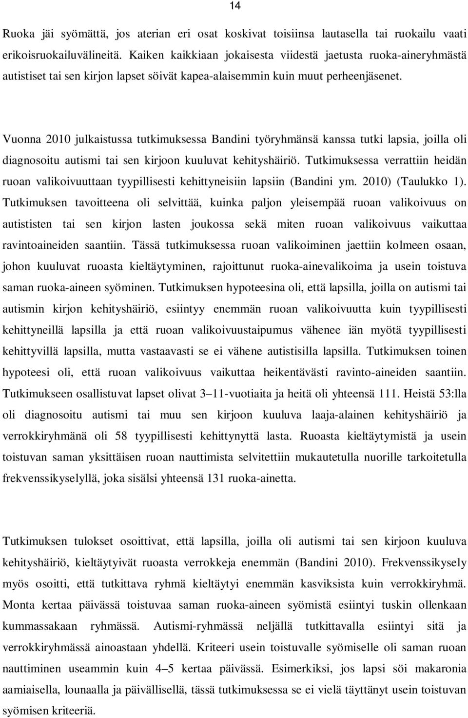 Vuonna 2010 julkaistussa tutkimuksessa Bandini työryhmänsä kanssa tutki lapsia, joilla oli diagnosoitu autismi tai sen kirjoon kuuluvat kehityshäiriö.