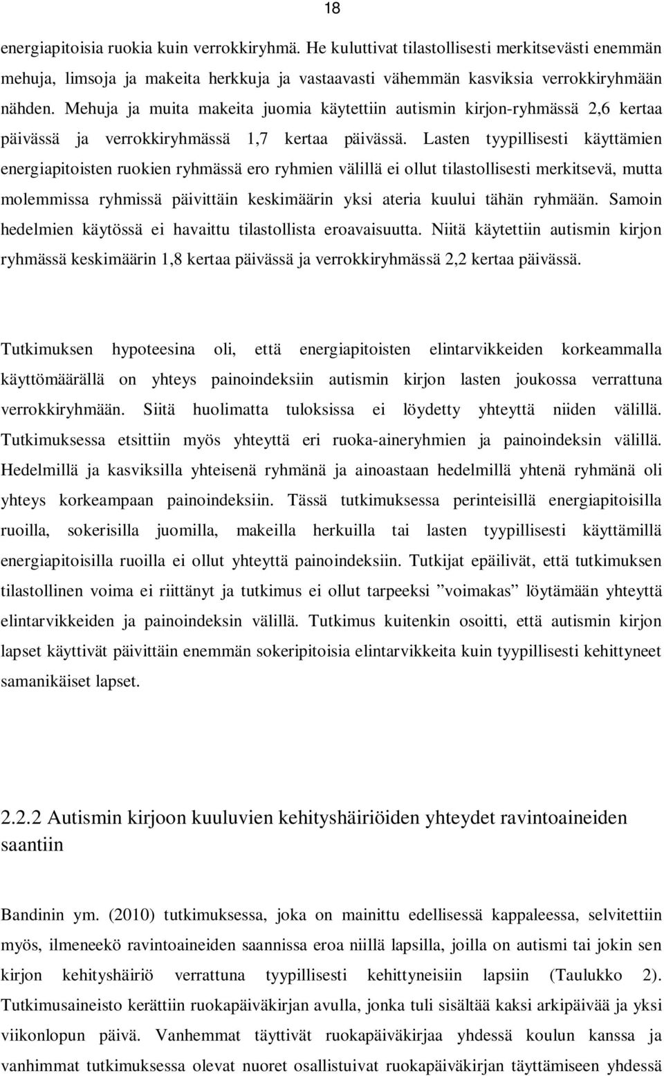 Lasten tyypillisesti käyttämien energiapitoisten ruokien ryhmässä ero ryhmien välillä ei ollut tilastollisesti merkitsevä, mutta molemmissa ryhmissä päivittäin keskimäärin yksi ateria kuului tähän