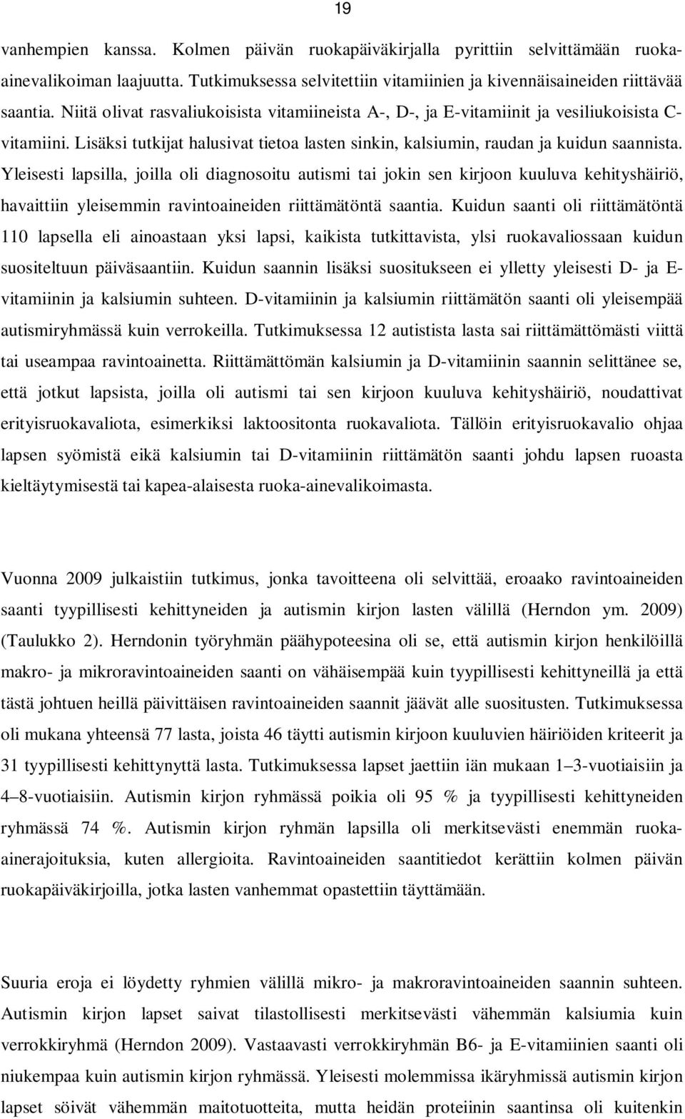 Yleisesti lapsilla, joilla oli diagnosoitu autismi tai jokin sen kirjoon kuuluva kehityshäiriö, havaittiin yleisemmin ravintoaineiden riittämätöntä saantia.