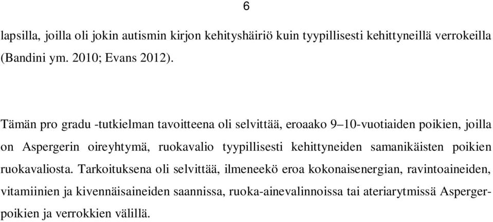 Tämän pro gradu -tutkielman tavoitteena oli selvittää, eroaako 9 10-vuotiaiden poikien, joilla on Aspergerin oireyhtymä, ruokavalio