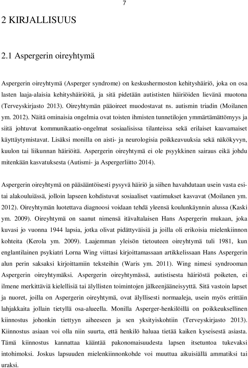 muotona (Terveyskirjasto 2013). Oireyhtymän pääoireet muodostavat ns. autismin triadin (Moilanen ym. 2012).