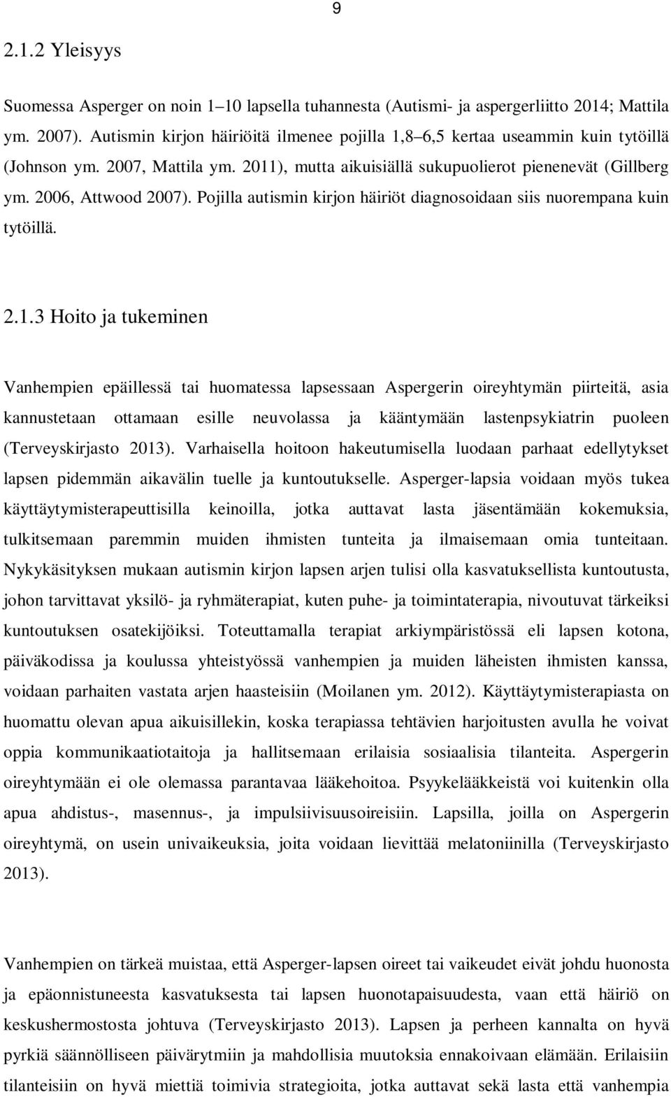 Pojilla autismin kirjon häiriöt diagnosoidaan siis nuorempana kuin tytöillä. 2.1.