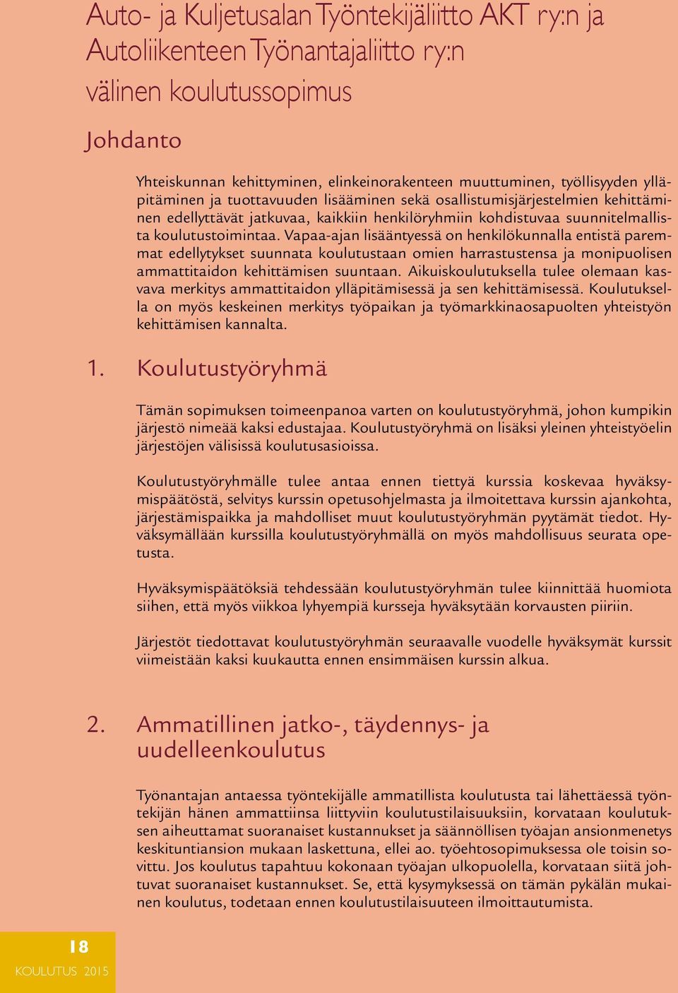 Vapaa-ajan lisääntyessä on henki lökunnalla entistä paremmat edellytykset suunnata koulutustaan omien harrastustensa ja monipuolisen ammattitaidon kehittämisen suun taan.
