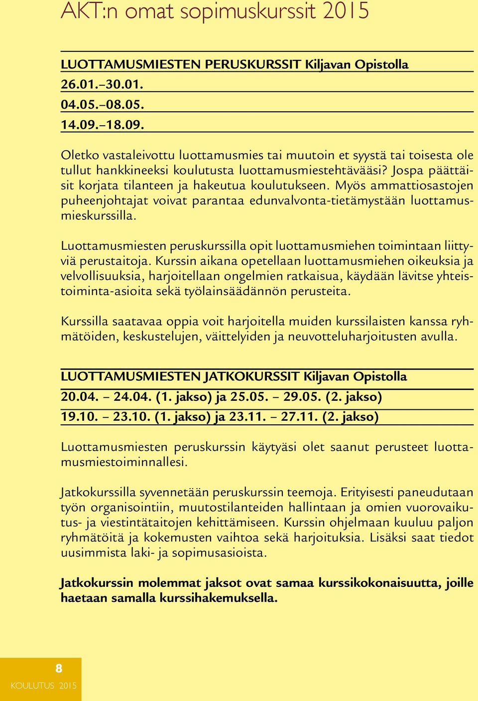 Myös ammattiosastojen puheenjohtajat voivat parantaa edunvalvonta-tietämystään luottamusmieskurssilla. Luottamusmiesten peruskurssilla opit luottamusmiehen toimintaan liittyviä perustaitoja.