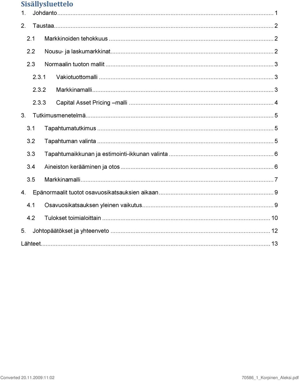 .. 6 3.4 Aineiston kerääminen ja otos... 6 3.5 Markkinamalli... 7 4. Epänormaalit tuotot osavuosikatsauksien aikaan... 9 4.