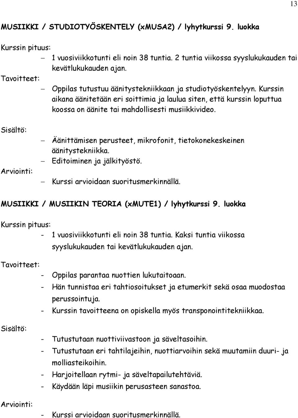 Äänittämisen perusteet, mikrofonit, tietokonekeskeinen äänitystekniikka. Editoiminen ja jälkityöstö. MUSIIKKI / MUSIIKIN TEORIA (xmute1) / lyhytkurssi 9.