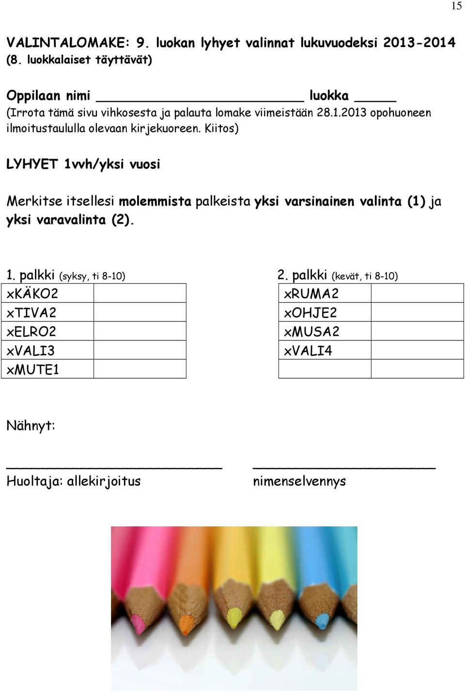 2013 opohuoneen ilmoitustaululla olevaan kirjekuoreen.