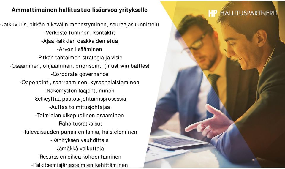 sparraaminen, kyseenalaistaminen -Näkemysten laajentuminen -Selkeyttää päätös/johtamisprosessia -Auttaa toimitusjohtajaa -Toimialan ulkopuolinen osaaminen