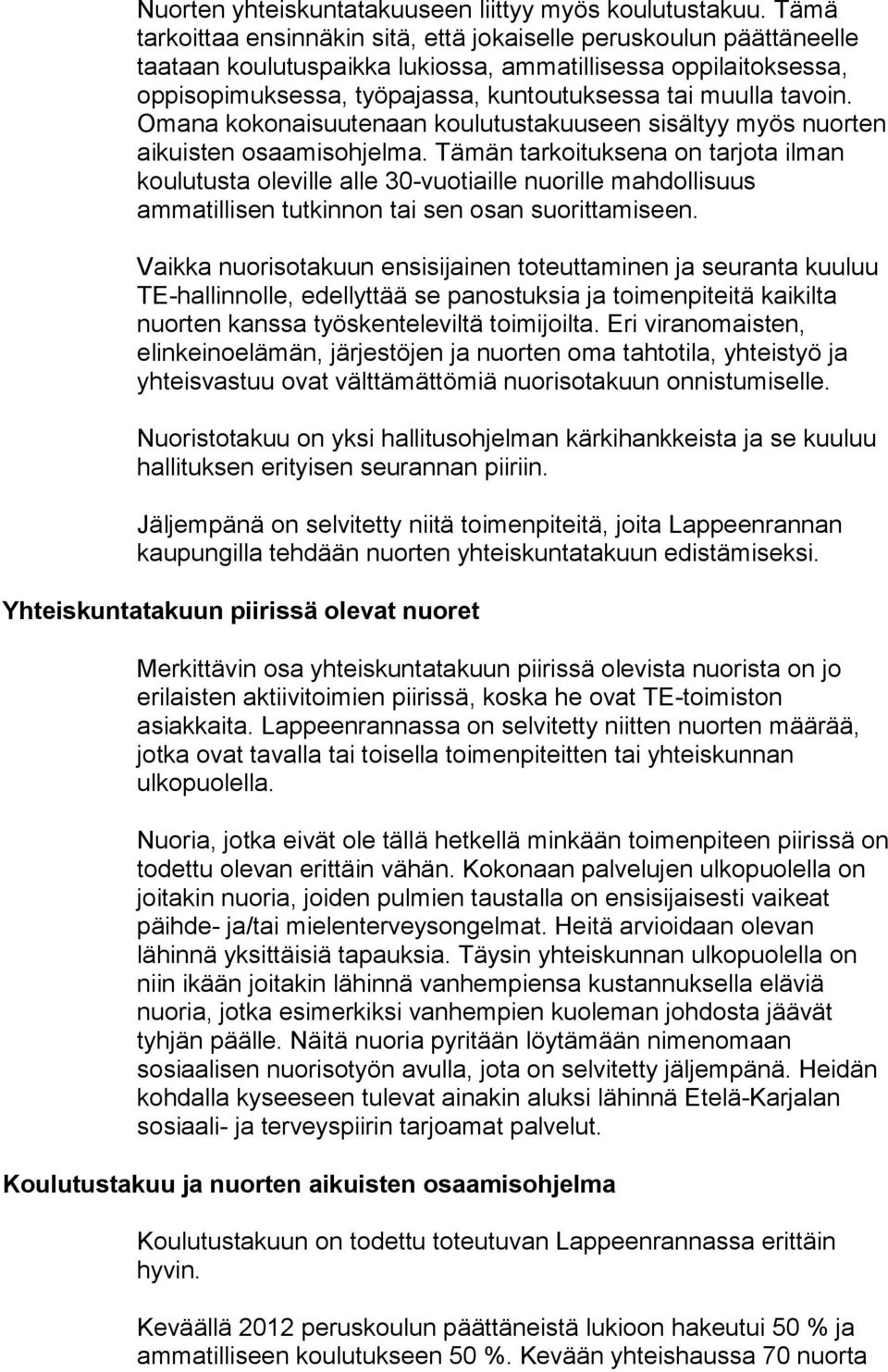tavoin. Omana kokonaisuutenaan koulutustakuuseen sisältyy myös nuorten aikuisten osaamisohjelma.