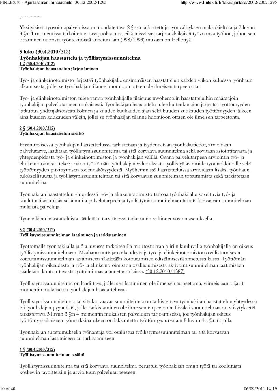 työvoimaa työhön, johon sen ottaminen nuorista työntekijöistä annetun lain (998/1993) mukaan on kiellettyä. 5 luku (30.4.