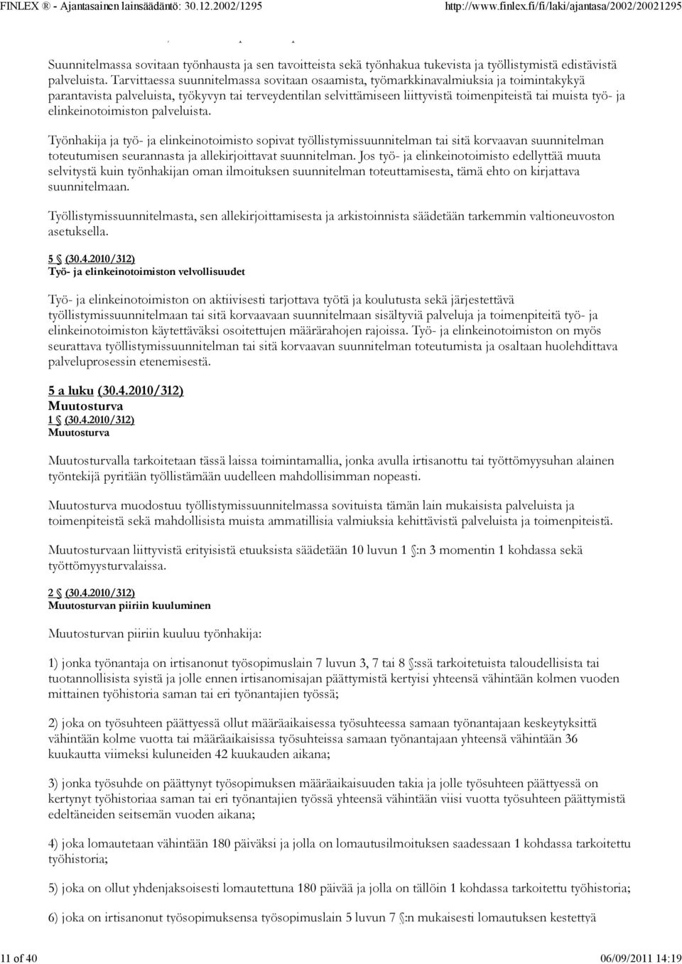 Tarvittaessa suunnitelmassa sovitaan osaamista, työmarkkinavalmiuksia ja toimintakykyä parantavista palveluista, työkyvyn tai terveydentilan selvittämiseen liittyvistä toimenpiteistä tai muista työ-