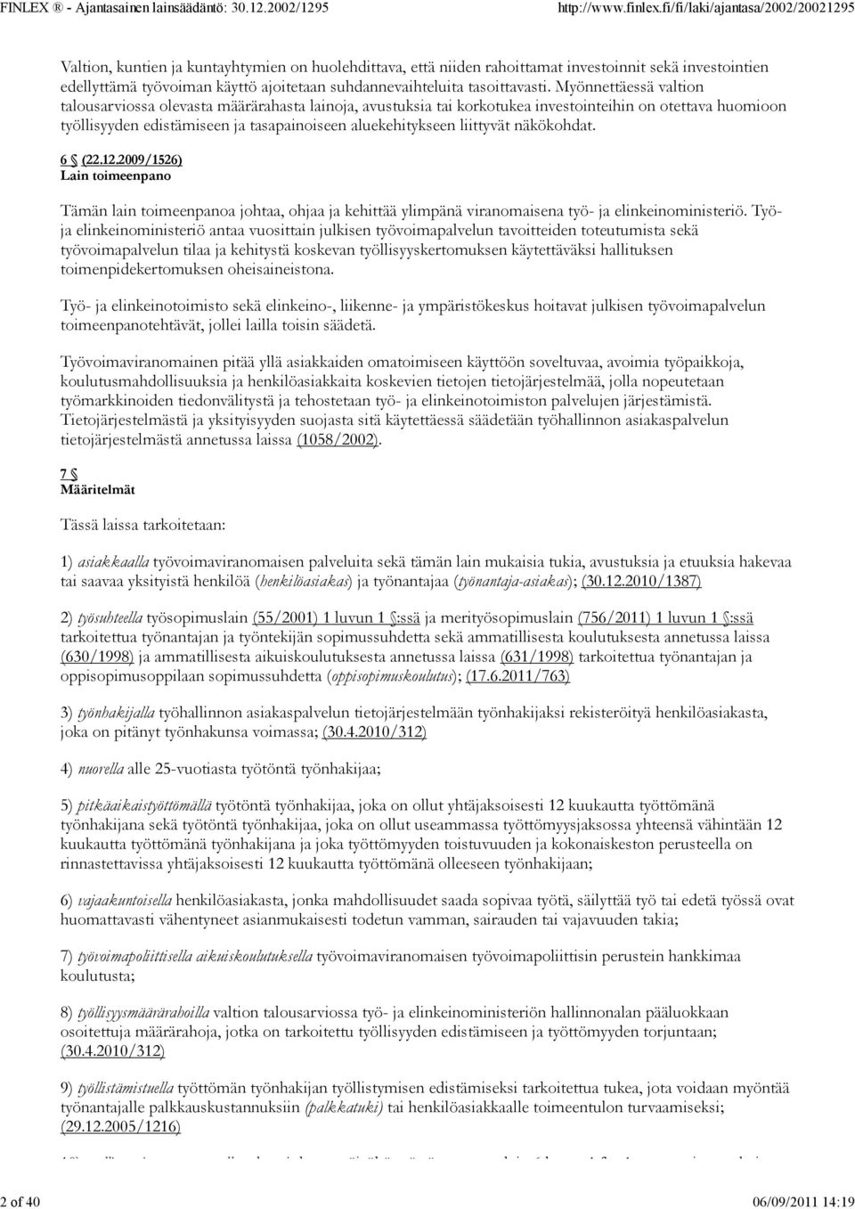 Myönnettäessä valtion talousarviossa olevasta määrärahasta lainoja, avustuksia tai korkotukea investointeihin on otettava huomioon työllisyyden edistämiseen ja tasapainoiseen aluekehitykseen