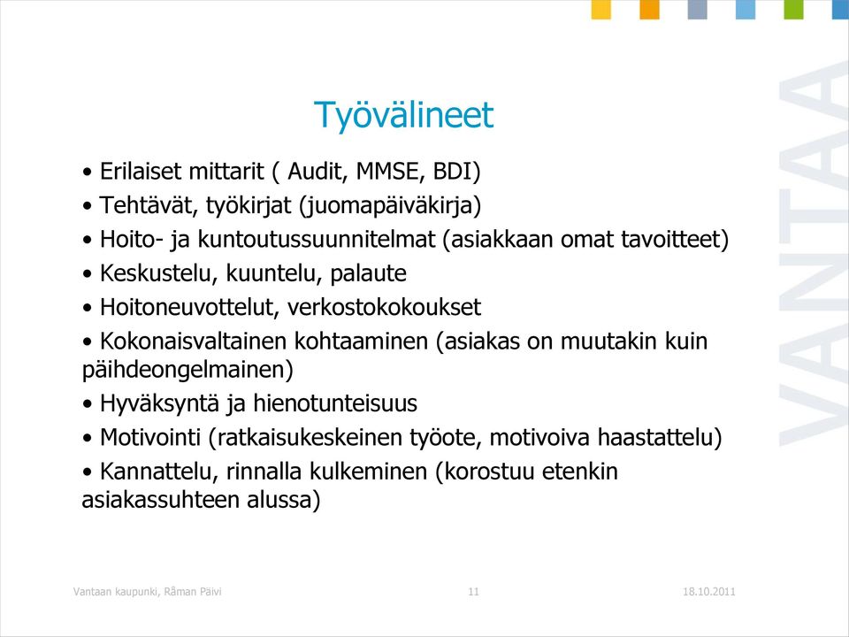 kohtaaminen (asiakas on muutakin kuin päihdeongelmainen) Hyväksyntä ja hienotunteisuus Motivointi (ratkaisukeskeinen