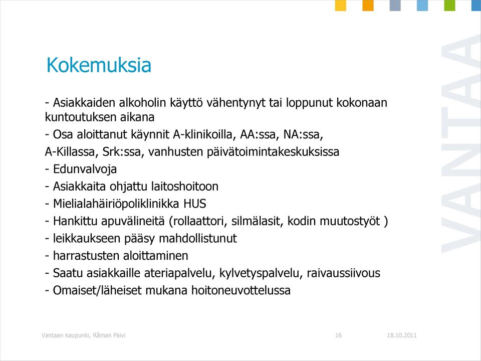 Mielialahäiriöpoliklinikka HUS - Hankittu apuvälineitä (rollaattori, silmälasit, kodin muutostyöt ) - leikkaukseen pääsy mahdollistunut -