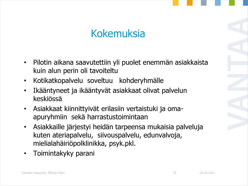 vertaistuki ja omaapuryhmiin sekä harrastustoimintaan Asiakkaille järjestyi heidän tarpeensa mukaisia palveluja kuten