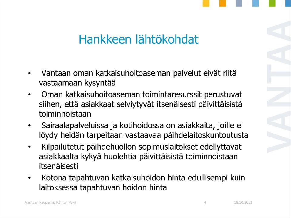 heidän tarpeitaan vastaavaa päihdelaitoskuntoutusta Kilpailutetut päihdehuollon sopimuslaitokset edellyttävät asiakkaalta kykyä huolehtia