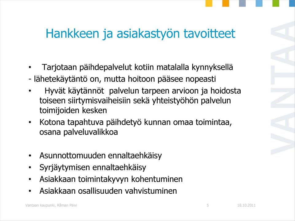 toimijoiden kesken Kotona tapahtuva päihdetyö kunnan omaa toimintaa, osana palveluvalikkoa Asunnottomuuden ennaltaehkäisy