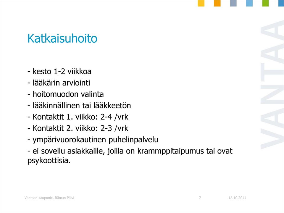 viikko: 2-3 /vrk - ympärivuorokautinen puhelinpalvelu - ei sovellu asiakkaille,