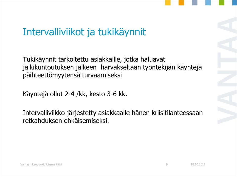 turvaamiseksi Käyntejä ollut 2-4 /kk, kesto 3-6 kk.