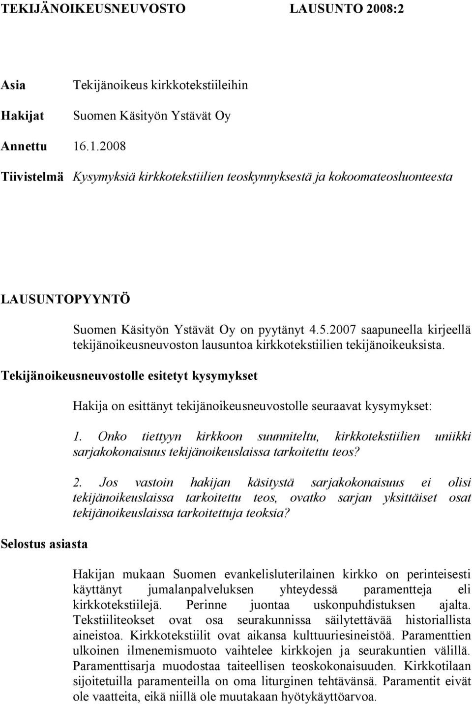 2007 saapuneella kirjeellä tekijänoikeusneuvoston lausuntoa kirkkotekstiilien tekijänoikeuksista.