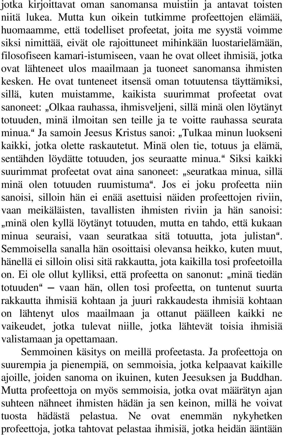 kamari-istumiseen, vaan he ovat olleet ihmisiä, jotka ovat lähteneet ulos maailmaan ja tuoneet sanomansa ihmisten kesken.