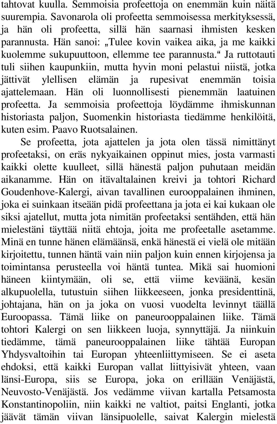 a Ja ruttotauti tuli siihen kaupunkiin, mutta hyvin moni pelastui niistä, jotka jättivät ylellisen elämän ja rupesivat enemmän toisia ajattelemaan.