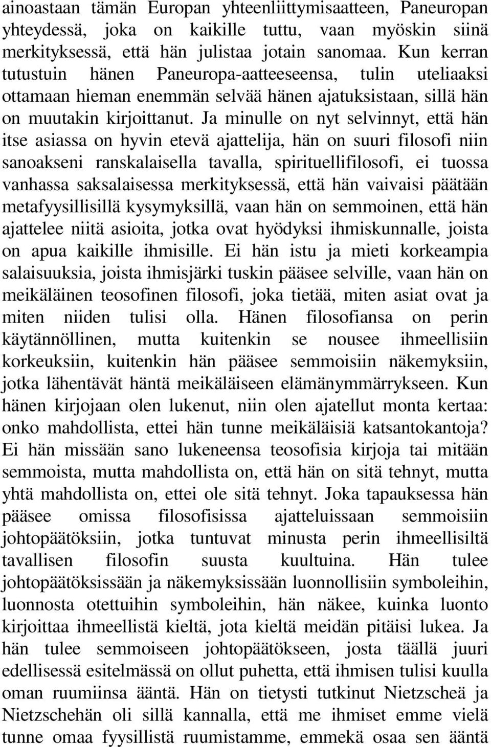 Ja minulle on nyt selvinnyt, että hän itse asiassa on hyvin etevä ajattelija, hän on suuri filosofi niin sanoakseni ranskalaisella tavalla, spirituellifilosofi, ei tuossa vanhassa saksalaisessa