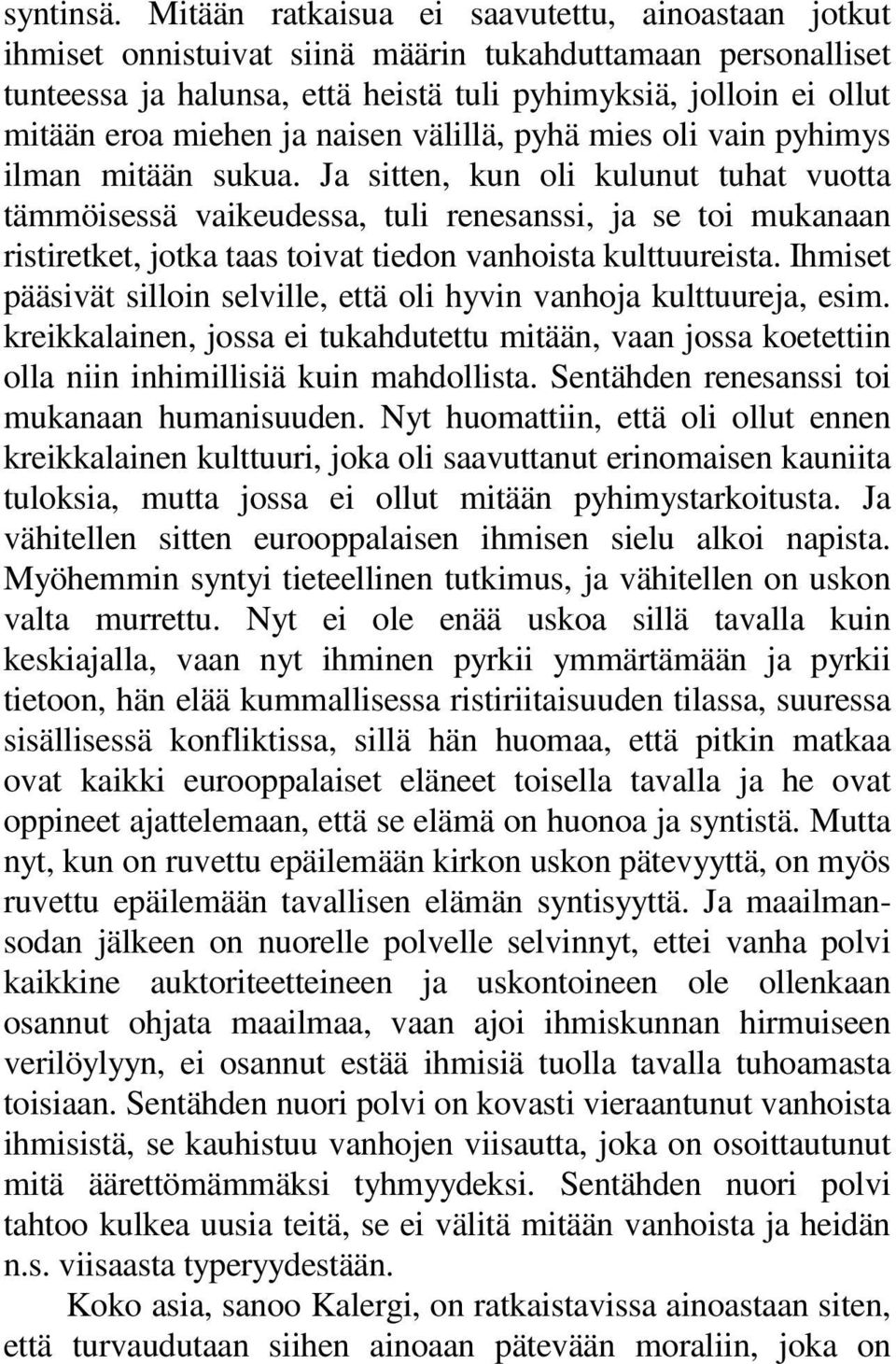 ja naisen välillä, pyhä mies oli vain pyhimys ilman mitään sukua.