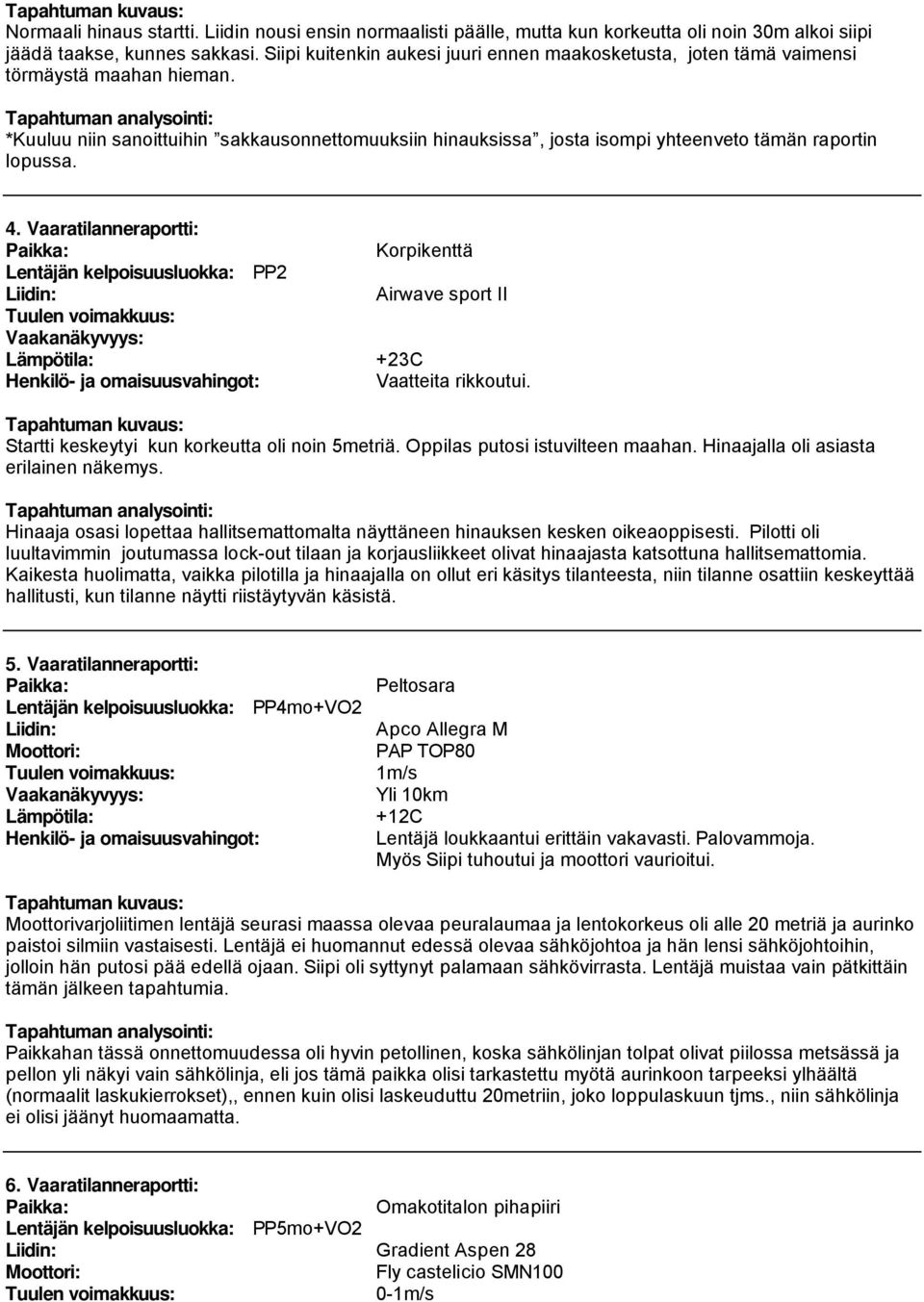 *Kuuluu niin sanoittuihin sakkausonnettomuuksiin hinauksissa, josta isompi yhteenveto tämän raportin lopussa. 4.