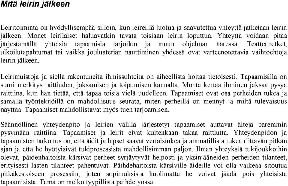 Teatteriretket, ulkoilutapahtumat tai vaikka jouluaterian nauttiminen yhdessä ovat varteenotettavia vaihtoehtoja leirin jälkeen.