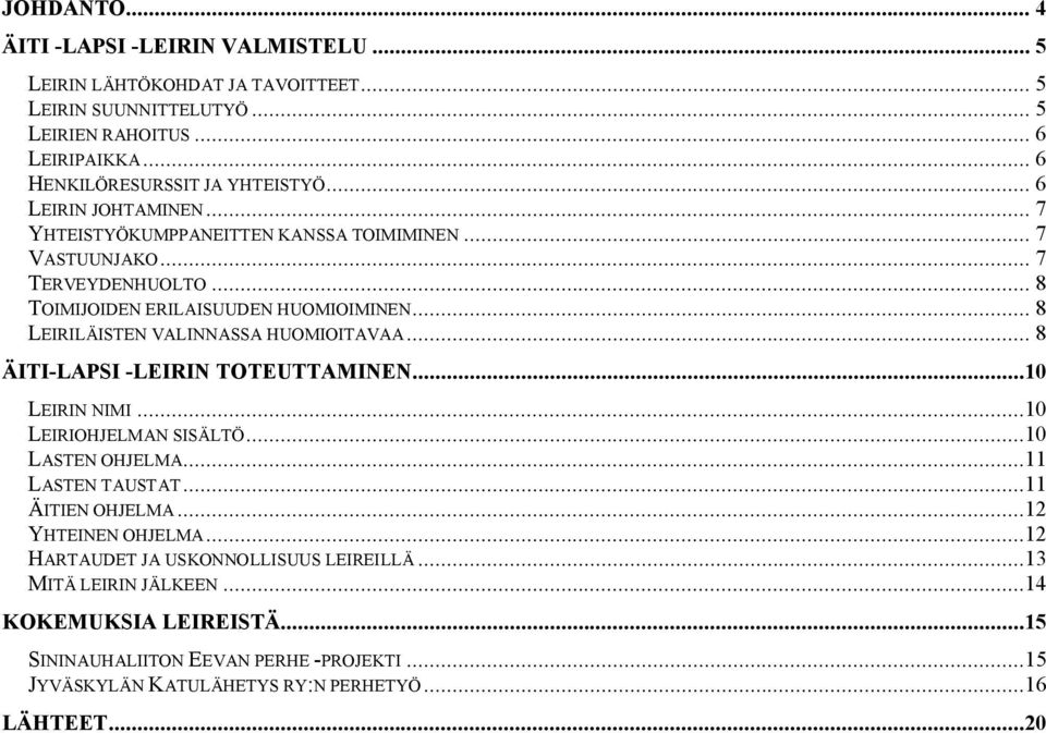 .. 8 LEIRILÄISTEN VALINNASSA HUOMIOITAVAA... 8 ÄITI-LAPSI -LEIRIN TOTEUTTAMINEN...10 LEIRIN NIMI...10 LEIRIOHJELMAN SISÄLTÖ...10 LASTEN OHJELMA...11 LASTEN TAUSTAT...11 ÄITIEN OHJELMA.