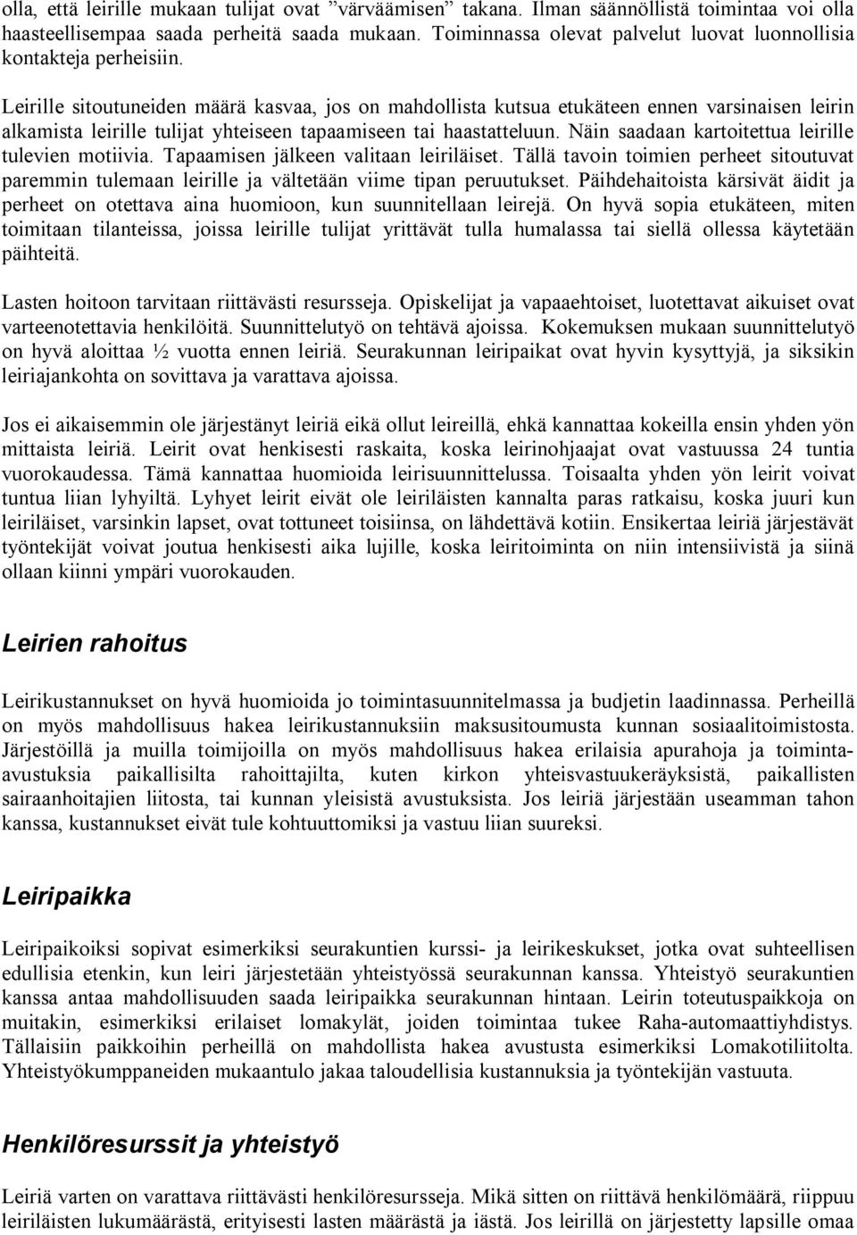 Leirille sitoutuneiden määrä kasvaa, jos on mahdollista kutsua etukäteen ennen varsinaisen leirin alkamista leirille tulijat yhteiseen tapaamiseen tai haastatteluun.