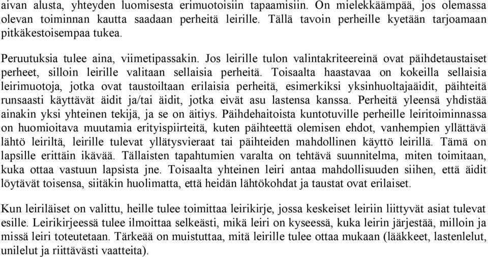 Jos leirille tulon valintakriteereinä ovat päihdetaustaiset perheet, silloin leirille valitaan sellaisia perheitä.