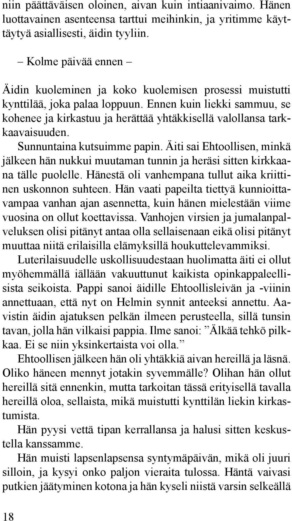 Ennen kuin liekki sammuu, se kohenee ja kirkastuu ja herättää yhtäkkisellä valollansa tarkkaavaisuuden. Sunnuntaina kutsuimme papin.