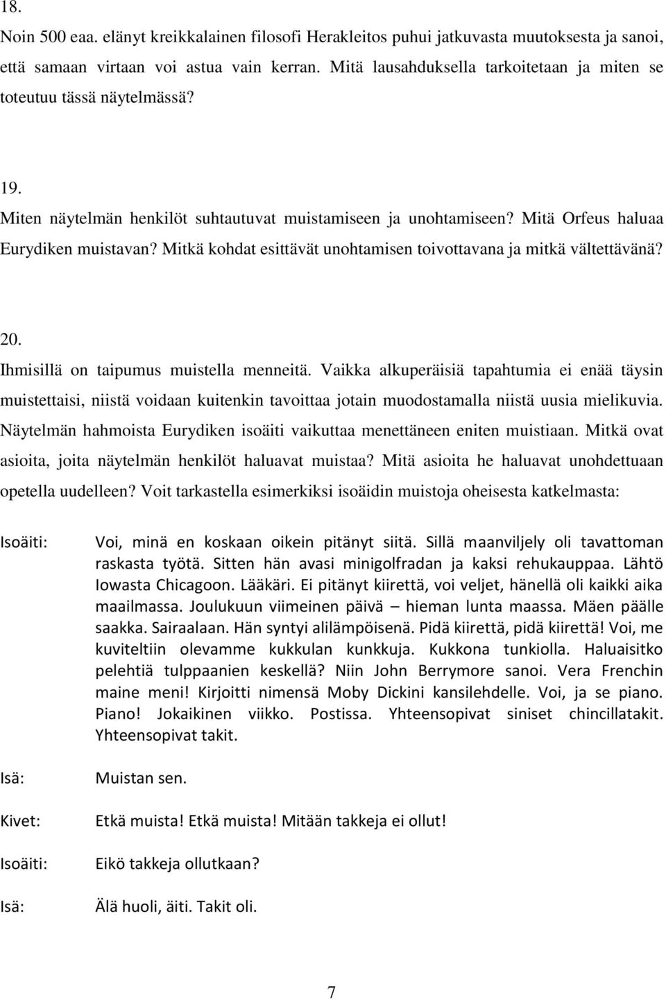 Mitkä kohdat esittävät unohtamisen toivottavana ja mitkä vältettävänä? 20. Ihmisillä on taipumus muistella menneitä.