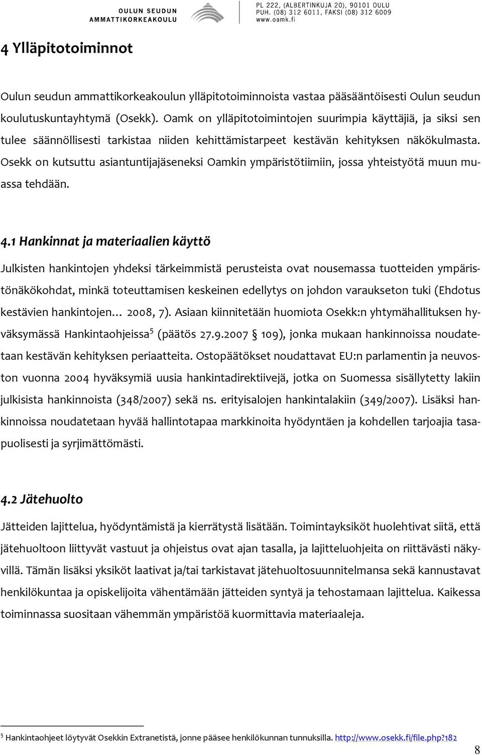 Osekk on kutsuttu asiantuntijajäseneksi Oamkin ympäristötiimiin, jossa yhteistyötä muun muassa tehdään. 4.