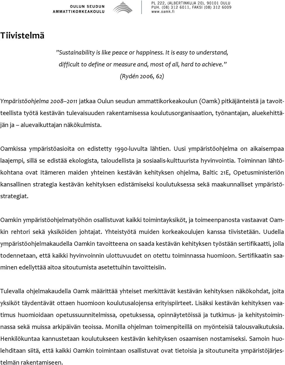 työnantajan, aluekehittäjän ja aluevaikuttajan näkökulmista. Oamkissa ympäristöasioita on edistetty 1990-luvulta lähtien.