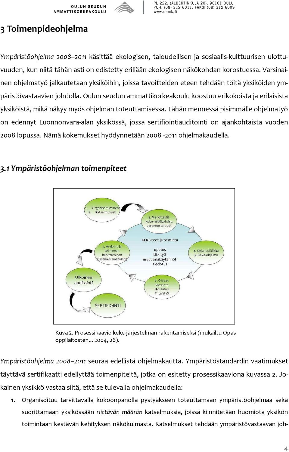 Oulun seudun ammattikorkeakoulu koostuu erikokoista ja erilaisista yksiköistä, mikä näkyy myös ohjelman toteuttamisessa.