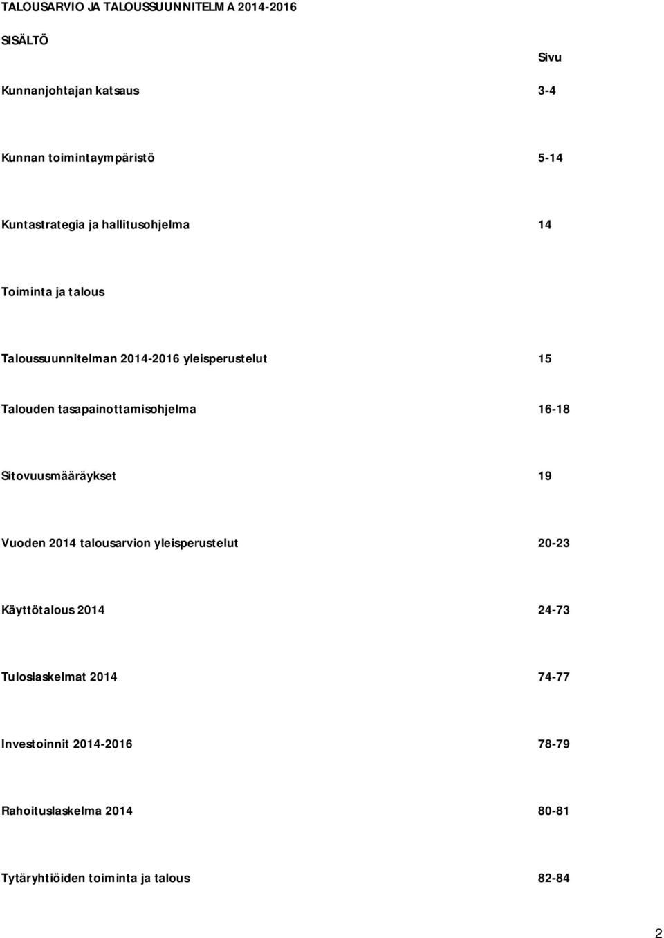 tasapainottamisohjelma 6-8 Sitovuusmääräykset 9 Vuoden 204 talousarvion yleisperustelut 20-23 Käyttötalous 204