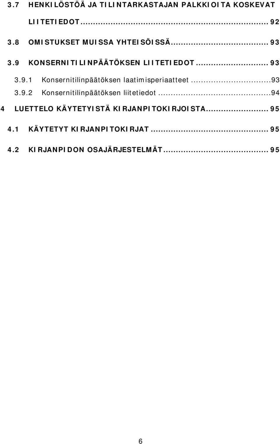 ..93 3.9.2 Konsernitilinpäätöksen liitetiedot...94 4 LUETTELO KÄYTETYISTÄ KIRJANPITOKIRJOISTA.